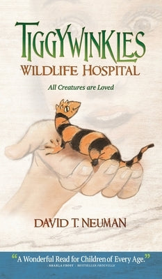Tiggywinkles Wildlife Hospital: All Creatures are Loved by Neuman, David T.