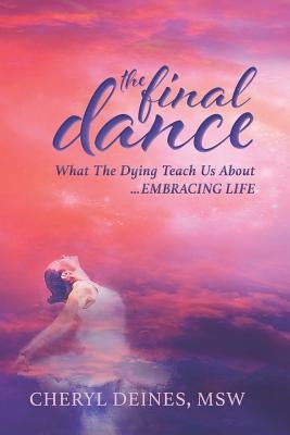 The Final Dance: Large Print: What the Dying Teach Us about Embracing Life by Deines, Cheryl