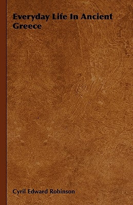 Everyday Life In Ancient Greece by Robinson, Cyril Edward