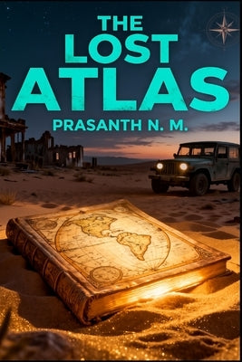 The Lost Atlas: A Road Trip Through Forgotten Maps by N. M., Prasanth