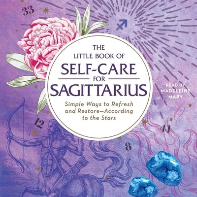 The Little Book of Self-Care for Sagittarius: Simple Ways to Refresh and Restore--According to the Stars by Stellas, Constance