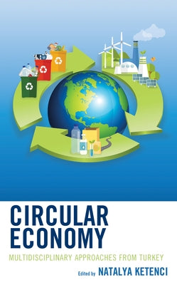 Circular Economy: Multidisciplinary Approaches from Turkey by Ketenci, Natalya
