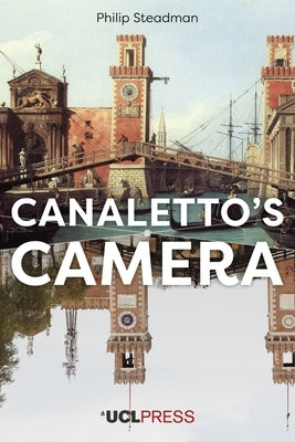 Canaletto's Camera by Steadman, Philip