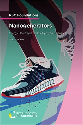 Nanogenerators: Energy Harvesters and Self-Powered Sensors by Ordu, Mustafa