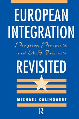 European Integration Revisited: Progress, Prospects, And U.s. Interests by Calingaert, Michael