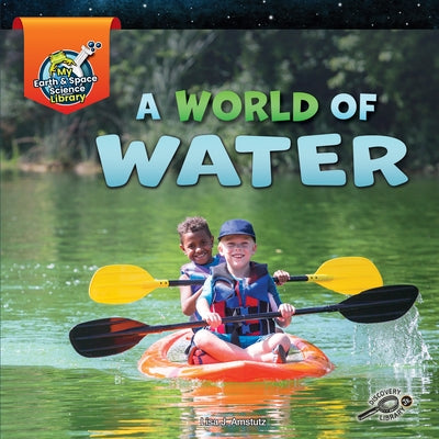 A World of Water by Amstutz, Lisa