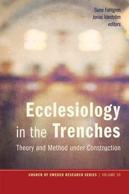 Ecclesiology in the Trenches: Theory and Method Under Construction by Fahlgren, Sune