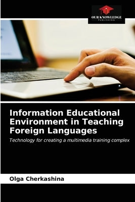 Information Educational Environment in Teaching Foreign Languages by Cherkashina, Olga