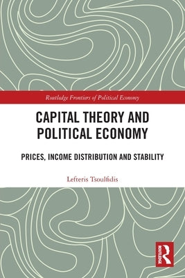 Capital Theory and Political Economy: Prices, Income Distribution and Stability by Tsoulfidis, Lefteris