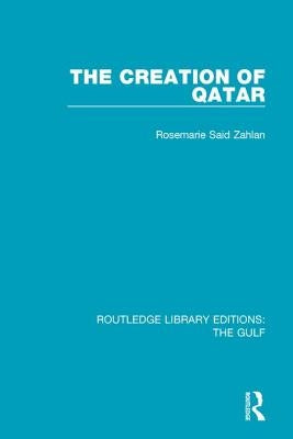 The Creation of Qatar by Zahlan, Rosemarie Said