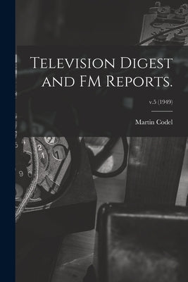Television Digest and FM Reports.; v.5 (1949) by Codel, Martin 1902-1973