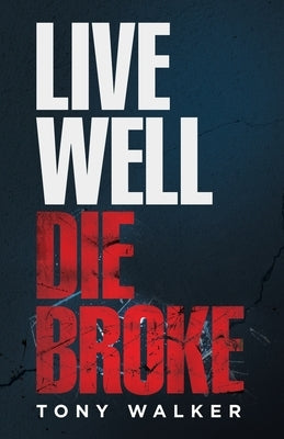 Live Well, Die Broke by Walker, Tony
