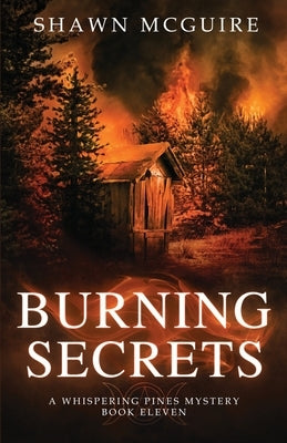 Burning Secrets: A Whispering Pines Mystery, Book 11 by McGuire, Shawn