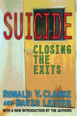 Suicide: Closing the Exits by Clarke, Ronald V.