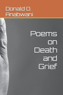 Poems on Death and Grief by Anabwani, Donald O.