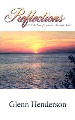 Reflections: A Collection of Memories Through Time by Henderson, Glenn
