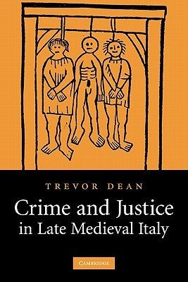 Crime and Justice in Late Medieval Italy by Dean, Trevor