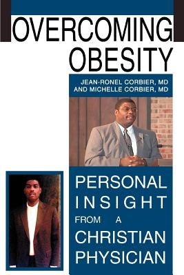 Overcoming Obesity: Personal Insight from a Christian Physician by Corbier, Jean Ronel