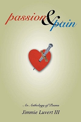 Passion & Pain: An Anthology of Poems by Luvert, Jimmie, III