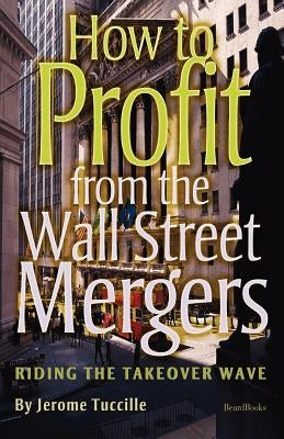 How to Profit from the Wall Street Mergers by Tuccille, Jerome
