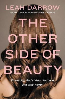 The Other Side of Beauty: Embracing God's Vision for Love and True Worth by Darrow, Leah