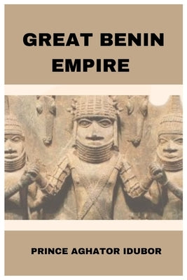 Great Benin Empire: EDO Culture by Idubor, Prince Aghator