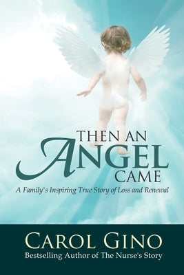Then an Angel Came: A Family's True Story of Loss and Renewal by Gino, Carol