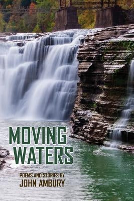 Moving Waters: Poems and Short Stories by Ambury