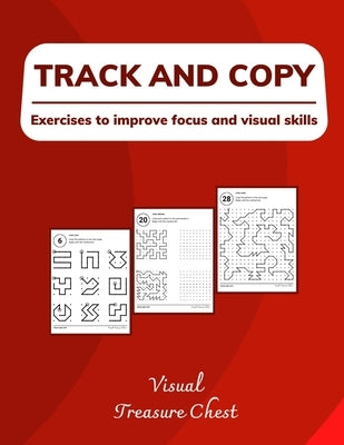 Track And Copy: Exercises to improve focus and visual skills by Chest, Visual Treasure