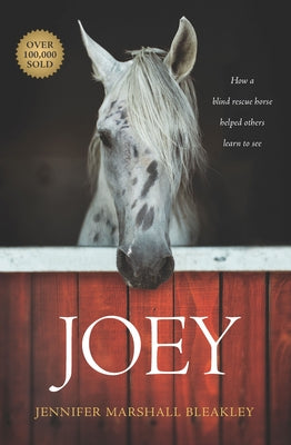Joey: How a Blind Rescue Horse Helped Others Learn to See by Bleakley, Jennifer Marshall