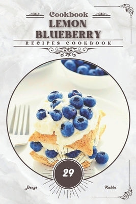 Lemon Blueberry: Recipes cookbook by Kabba, Denys