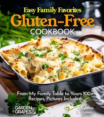 Easy Family Favorites Gluten-Free Cookbook: From My Family Table to Yours 100+ Recipes, Pictures Included by Lewis, Cynthia