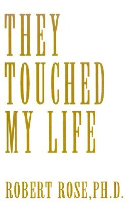 They Touched My Life by Rose, Robert