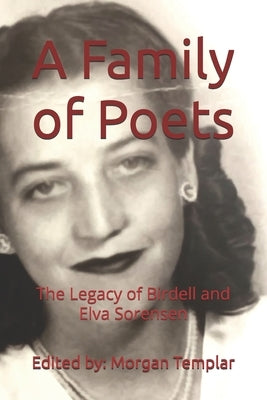 A Family of Poets: The Legacy of Birdell and Elva Sorensen by Templar, Morgan