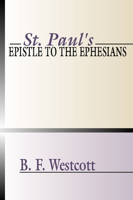 St. Paul's Epistle to the Ephesians by Westcott, B. F.