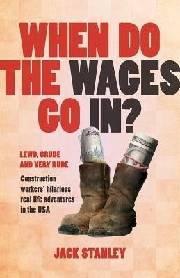 When Do the Wages Go In? by Stanley, Jack