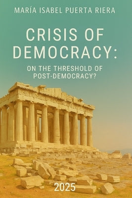 The crisis of democracy: On the threshold of post-democracy? by Puerta Riera, Maria Isabel