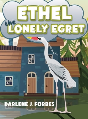 Ethel the Lonely Egret by Forbes, Darlene J.