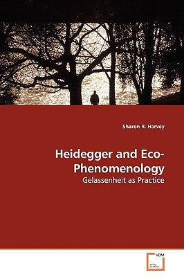 Heidegger and Eco-Phenomenology by Harvey, Sharon R.