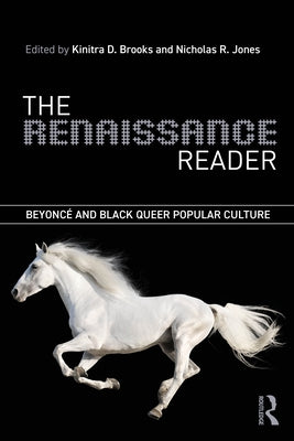 The Renaissance Reader: Beyoncé and Black Queer Popular Culture by Brooks, Kinitra D.