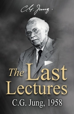 The Last Lectures: CG Jung, 1958 by Jung, Carl Gustav