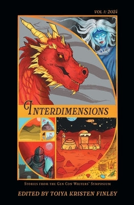 Interdimensions 2024: Stories from the Gen Con Writers' Symposium by Finley, Toiya Kristen