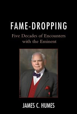 Fame-Dropping: Five Decades of Encounters with the Eminent by Humes, James C.