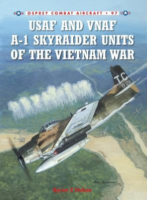 USAF and Vnaf A-1 Skyraider Units of the Vietnam War by Hukee, Byron E.