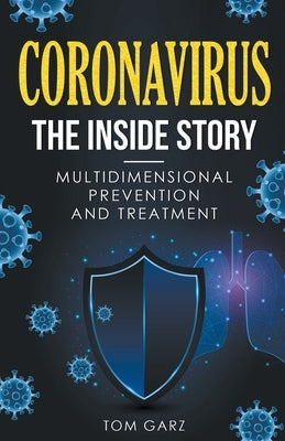 Coronavirus-The Inside Story: Multidimensional Prevention and Treatment by Garz, Tom