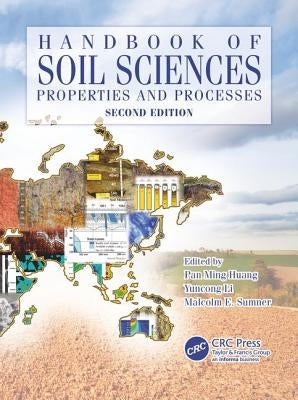 Handbook of Soil Sciences: Properties and Processes, Second Edition by Huang, Pan Ming