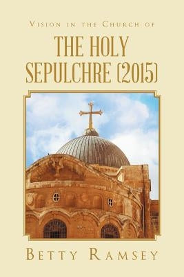 Vision in the Church of the Holy Sepulchre (2015) by Ramsey, Betty