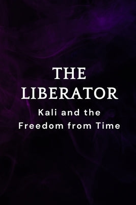 The Liberator: Kali and the Freedom from Time by Muir, Nichole