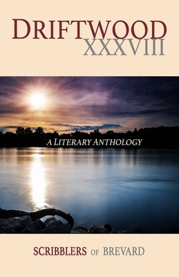 Driftwood XXXVIII: A Literary Anthology by Of Brevard, Scribblers
