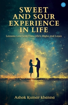 Sweet and Sour Experience in Life by Kumar Khanna, Ashok